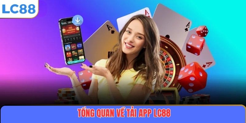 Tổng quan về tải app LC88