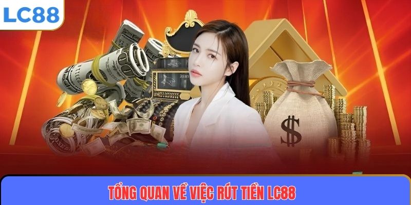 Tổng quan về việc rút tiền LC88